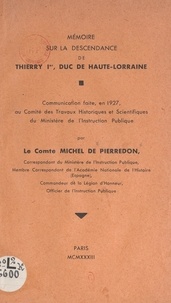 Michel de Pierredon - Mémoire sur la descendance de Thierry Ier, duc de Haute-Lorraine - Communication faite, en 1927, au Comité des travaux historiques et scientifiques du ministère de l'Instruction publique.