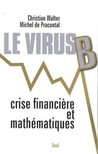 Michel de Pracontal et Christian Walter - Le virus B - Crise financière et mathématiques.