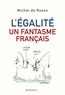 Michel de Rosen - L'Egalité, un fantasme français.