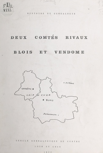 Deux comtés rivaux, Blois et Vendôme : histoire et généalogie