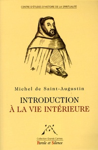 Michel de Saint-Augustin - Introduction à la vie intérieure et pratique fruitive de la vie mystique.