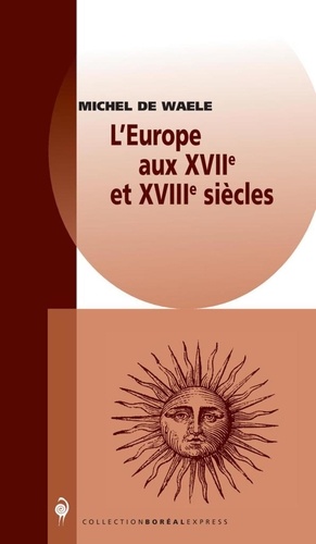 Michel De Waele - L'Europe aux XVIIème et XVIIIème siècles.