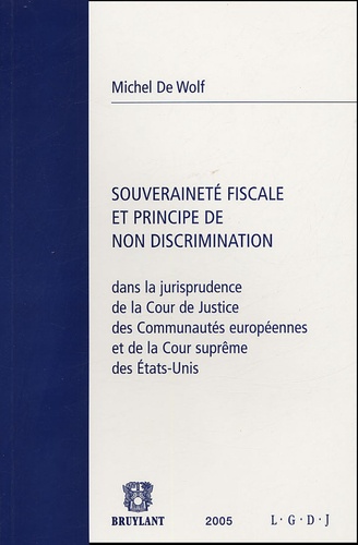 Michel De Wolf - Souveraineté fiscale et principe de non discrimination dans la jurisprudence de la Cour de justice des communautés européennes et de la Cour suprême des Etats-Unis.