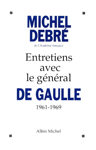 Michel Debré - Entretiens avec le général de Gaulle (1961-1969).