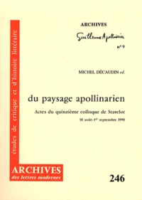 Michel Décaudin - Du paysage apollinarien - Actes du quinzième colloque de Stavelot (30 août - 1er septembre 1990).