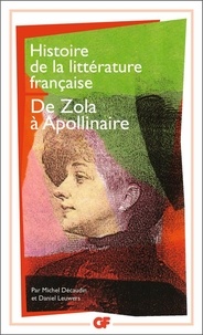 Michel Décaudin et Daniel Leuwers - Histoire de la littérature française - De Zola à Guillaume Apollinaire.