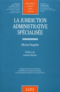 Michel Degoffe - La juridiction administrative spécialisée.
