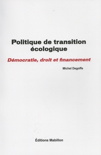Michel Degoffe - Politique de transition écologique - Démocratie, droit et financement.