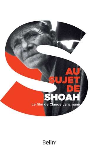 Au sujet de Shoah. Le film de Claude Lanzmann