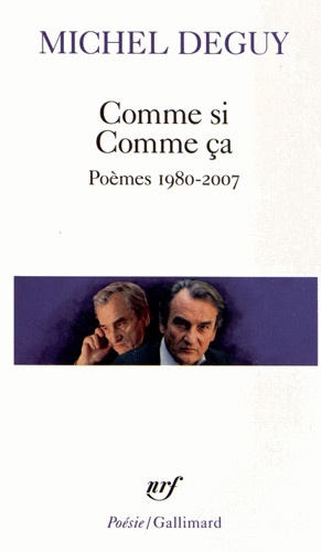 Michel Deguy - Comme si Comme ça - Poèmes 1980-2007.