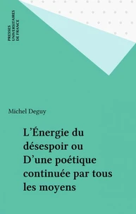 L'énergie du désespoir ou D'une poétique continuée par tous les moyens