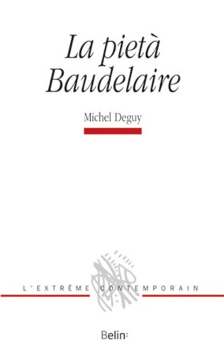 Michel Deguy - La pietà Baudelaire.