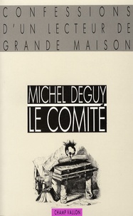 Michel Deguy - Le Comité - Confessions d'un lecteur de grande maison.