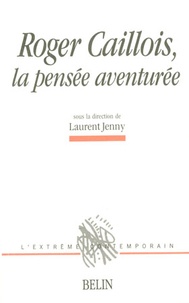 Michel Deguy et Laurent Jenny - Roger Caillois :La Pensee Aventuree.
