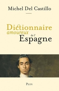 Michel del Castillo - Dictionnaire amoureux de l'Espagne.