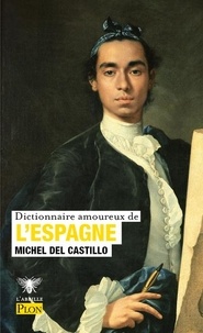 Michel del Castillo - Dictionnaire amoureux de l'Espagne.