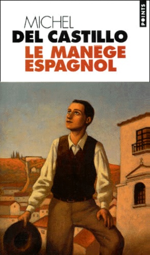 Michel del Castillo - Le manège espagnol.