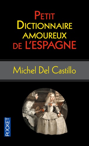 Michel del Castillo - Petit dictionnaire amoureux de l'Espagne.