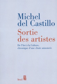 Michel del Castillo - Sortie des artistes - De l'Art à la Culture, chronique d'une chute annoncée.