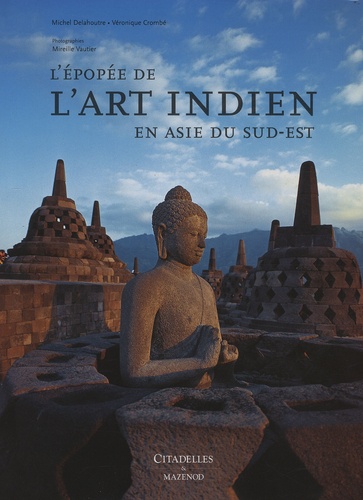 Michel Delahoutre et Véronique Crombé - L'épopée de l'art indien en Asie du sud-est.