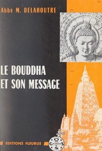 Michel Delahoutre - Le Bouddha et son message.