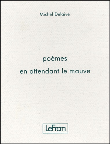Michel Delaive - Poemes En Attendant Le Mauve.