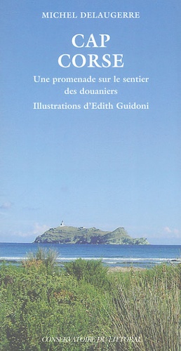 Michel Delaugerre - Cap Corse - Une promenade sur le sentier des douaniers.
