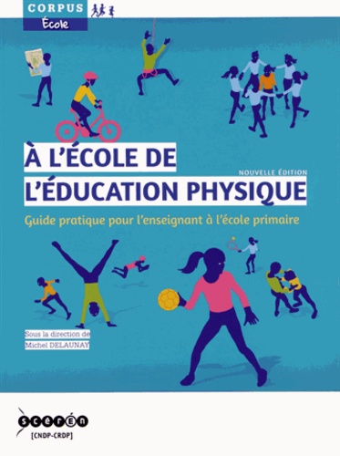 Michel Delaunay et Eric Favriou - A l'école de l'éducation physique - Guide pratique pour l'enseignant à l'école primaire.