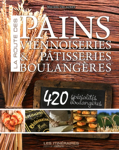 Michel Delauney - La route des pains - Viennoiseries & pâtisseries boulangères.