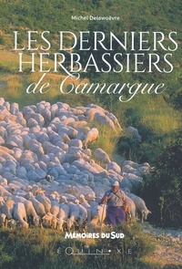 Michel Delawoëvre - Les derniers "herbassiers" de Camargue - Souvenirs d'André et de René Emanuel, éleveurs.