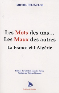 Michel Delenclos - Les mots des uns ... Les maux des autres - La France et l'Algérie.