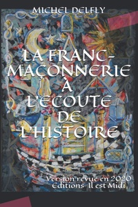 Michel Delfly - La franc-maçonnerie à l'écoute de l'Histoire - (Le secret maçonnique dans tous ses aspects).