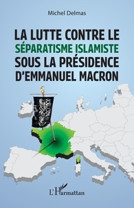 Michel Delmas - La lutte contre le séparatisme islamiste sous la présidence d'Emmanuel Macron.