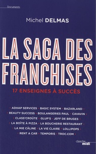 Michel Delmas - La saga des franchises - 17 enseignes à succès.