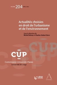 Michel Delnoy et Charles-Hubert Born - Actualités choisies en droit de l'urbanisme et de l'environnement - Tome 204.