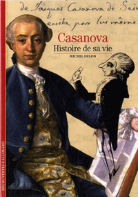 Michel Delon - Casanova - Histoire de sa vie.
