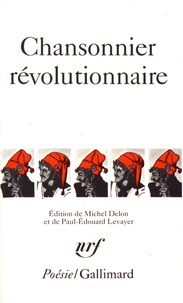 Michel Delon et Paul-Edouard Levayer - Chansonnier révolutionnaire.