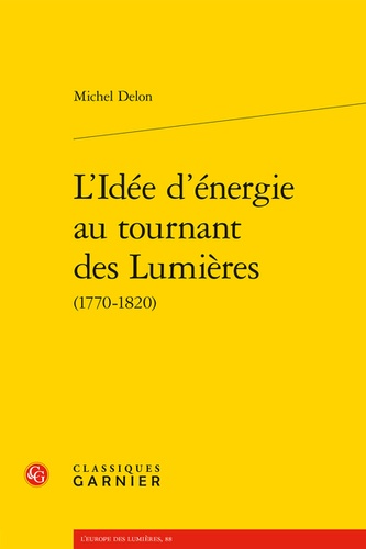 L'Idée d'énergie au tournant des Lumières. (1770-1820)