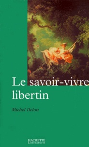 Michel Delon - Le Savoir-Vivre Libertin.