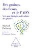 Michel Delseny - Des graines, des fleurs et de l'ADN - Vers une biologie moléculaire des plantes.