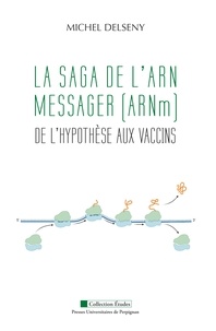 Michel Delseny - L'ARN messager - De l'hypothèse aux vaccins.