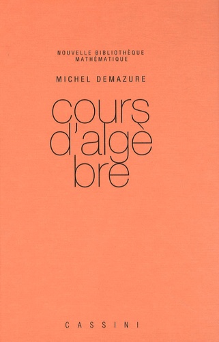 Michel Demazure - Cours d'algèbre.