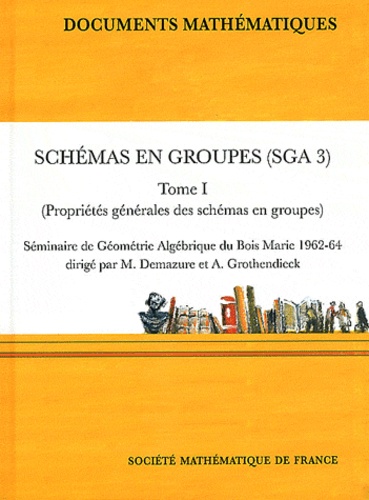 Michel Demazure et Alexandre Grothendieck - Schémas en groupes (SGA 3) - Tome 1, Propriétés générales des schémas en groupes.