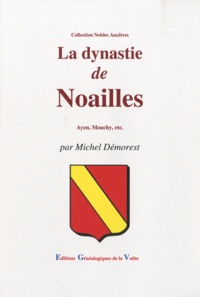 Michel Démorest - La dynastie de Noailles - Ayen, Mouchy, etc.