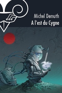 Michel Demuth - A l'est du Cygne.