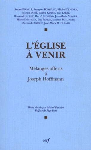 Michel Deneken - L'Eglise A Venir. Melanges Offerts A Joseph Hoffmann.