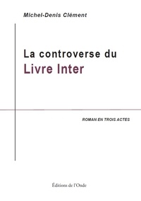 Michel-Denis Clément - La controverse du Livre Inter.
