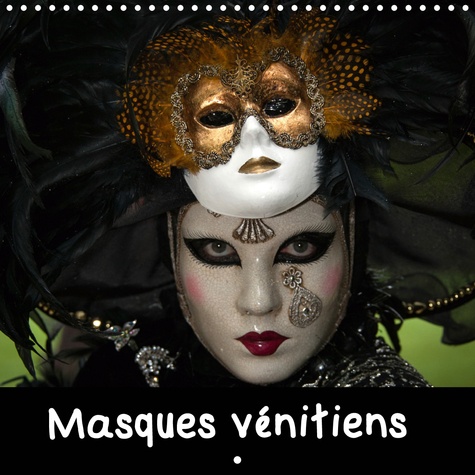 CALVENDO Places  Masques vénitiens (Calendrier mural 2021 300 × 300 mm Square). Présentation de quelques masques vénitiens présentés lors de carnavals (Calendrier mensuel, 14 Pages )