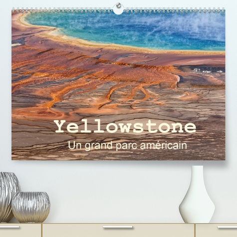 CALVENDO Nature  Yellowstone Un grand parc américain(Premium, hochwertiger DIN A2 Wandkalender 2020, Kunstdruck in Hochglanz). Le Parc National de Yellowstone est situé dans le Wyoming aux Etats Unis.Il a été le premier parc national au monde, créé en 1872. Ses phénomènes géothermiques lui ont donné une renommée mondiale méritée.. (Calendrier mensuel, 14 Pages )