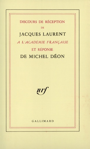 Michel Déon et Jacques Laurent - Discours de réception de Jacques Laurent à l'Académie française et réponse de Michel Déon.